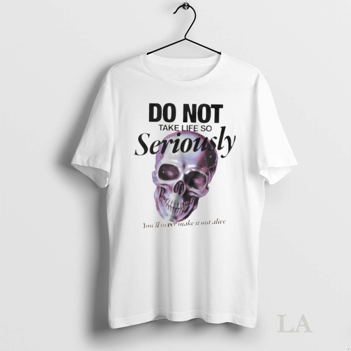 Original Skull Do Not Take Life So Seriously Shirt
