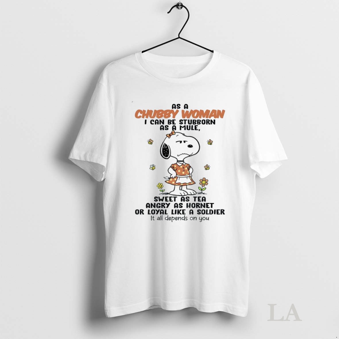Original Snoopy As A Chubby Woman I Can Be Stubborn As A Mule Sweet As Tea Angry As Hornet Or Loyal Like A Soldier Shirt 2