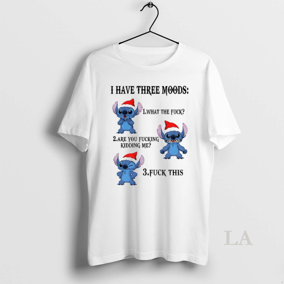 Original Stitch Santa Hat I Have Three Moods What The Fuck Are You Fucking Kidding Me Fuck This Shirt