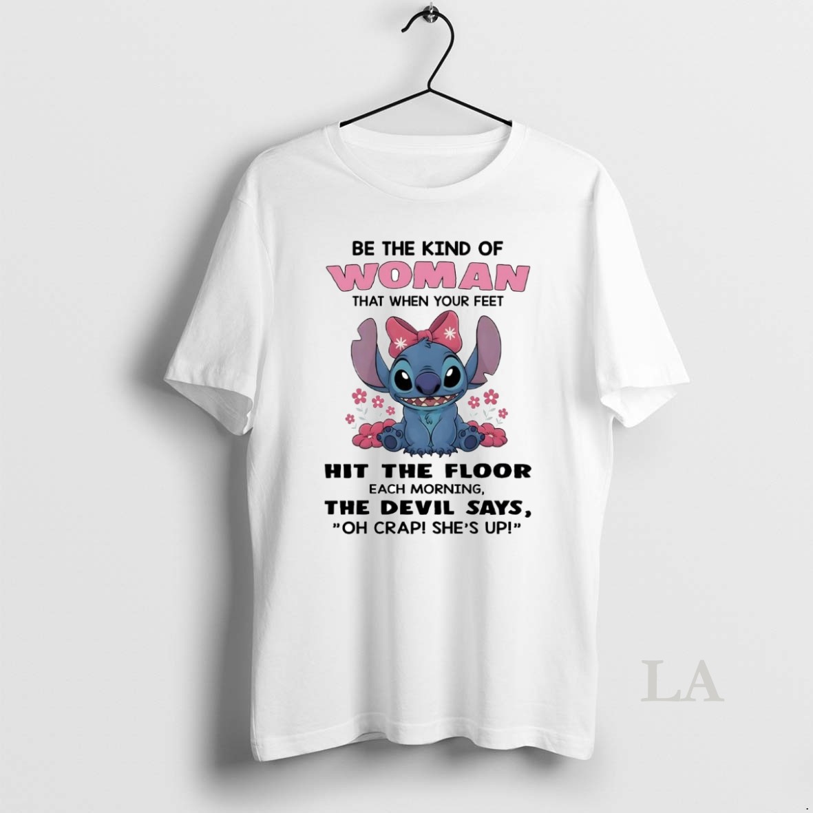 Original Stitch Be The Kind Of Woman Hit The Floor The Devil Says Shes Up Shirt