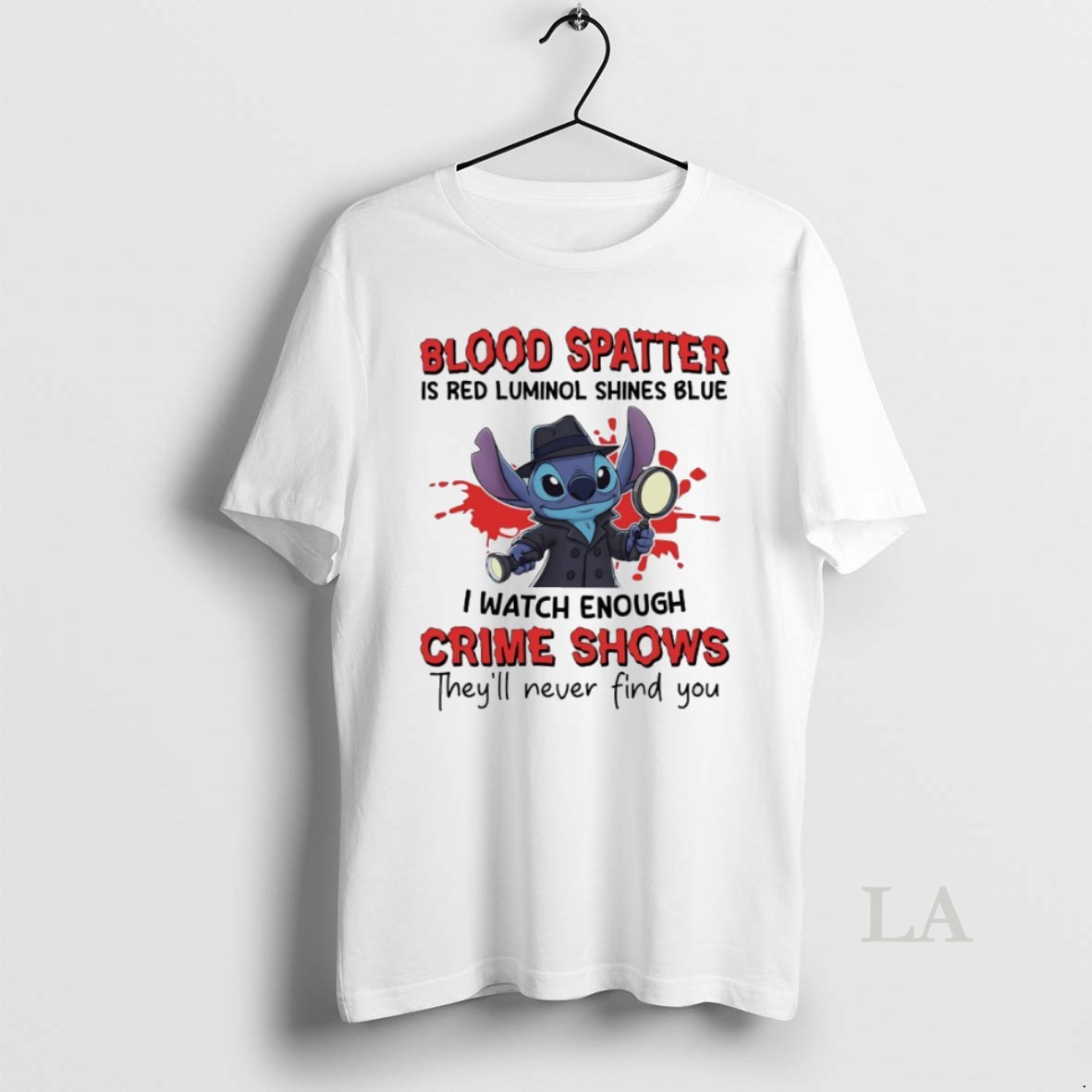 Original Stitch Blood Spatter Is Red Luminol Shines Blue I Watch Enough Crime Shows Theyll Never Find You Shirt