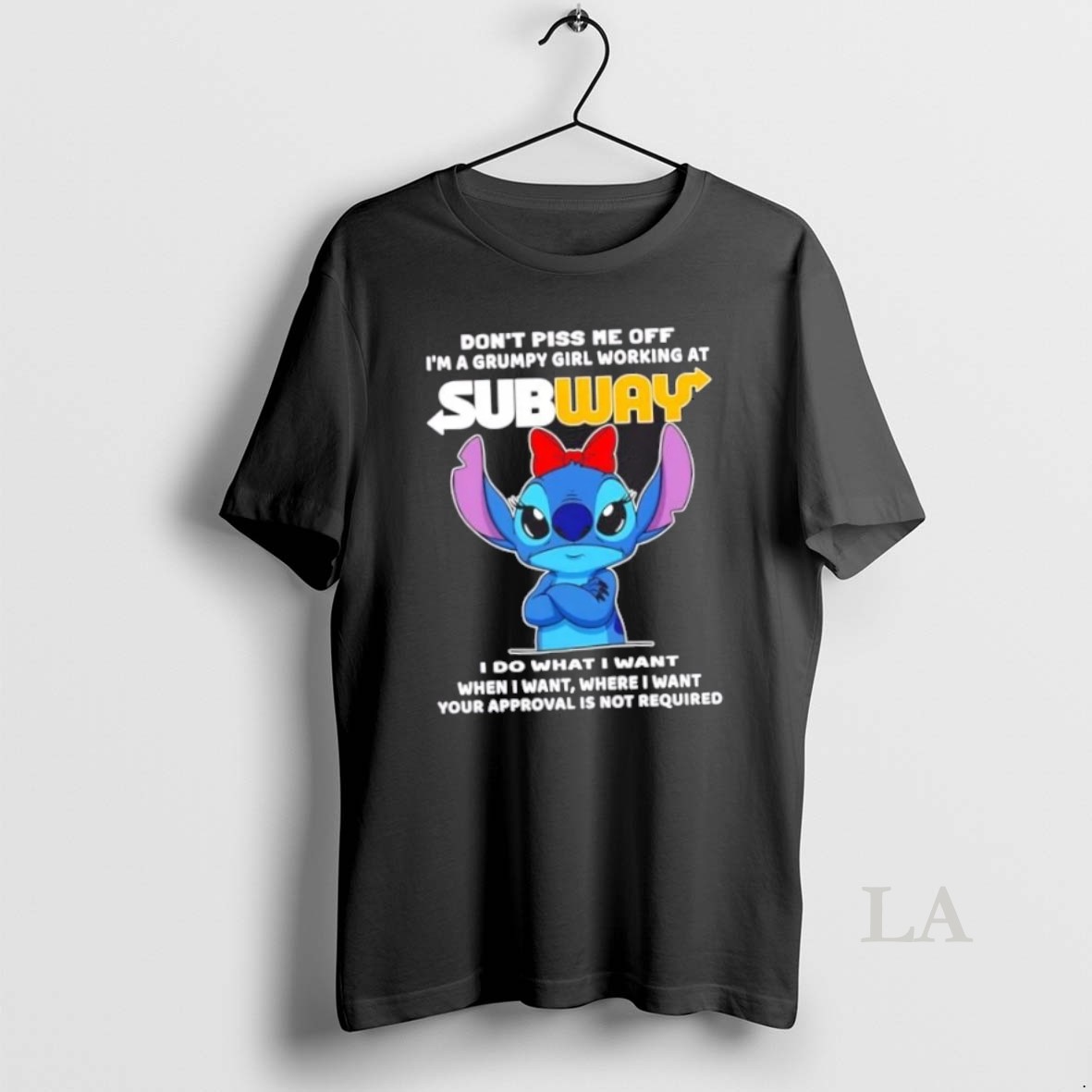 Original Stitch Dont Piss Me Of Im A Grumpy Girl Working At Subway I Do What I Want When I Want Where I Want Your Approval Is Not Required Shirt