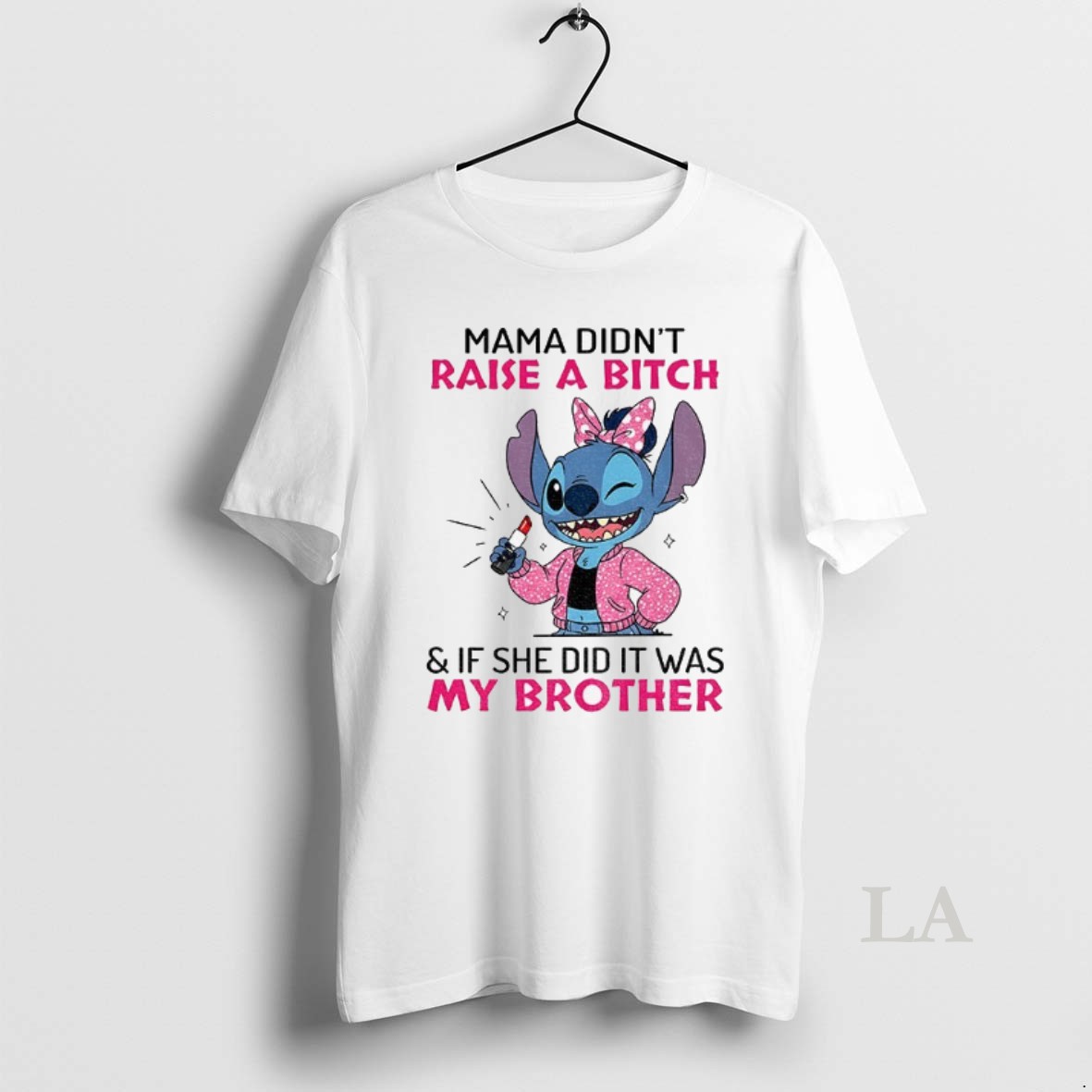 Original Stitch Mama Didnt Raise A Bitch And If She Did It Was My Brother Shirt