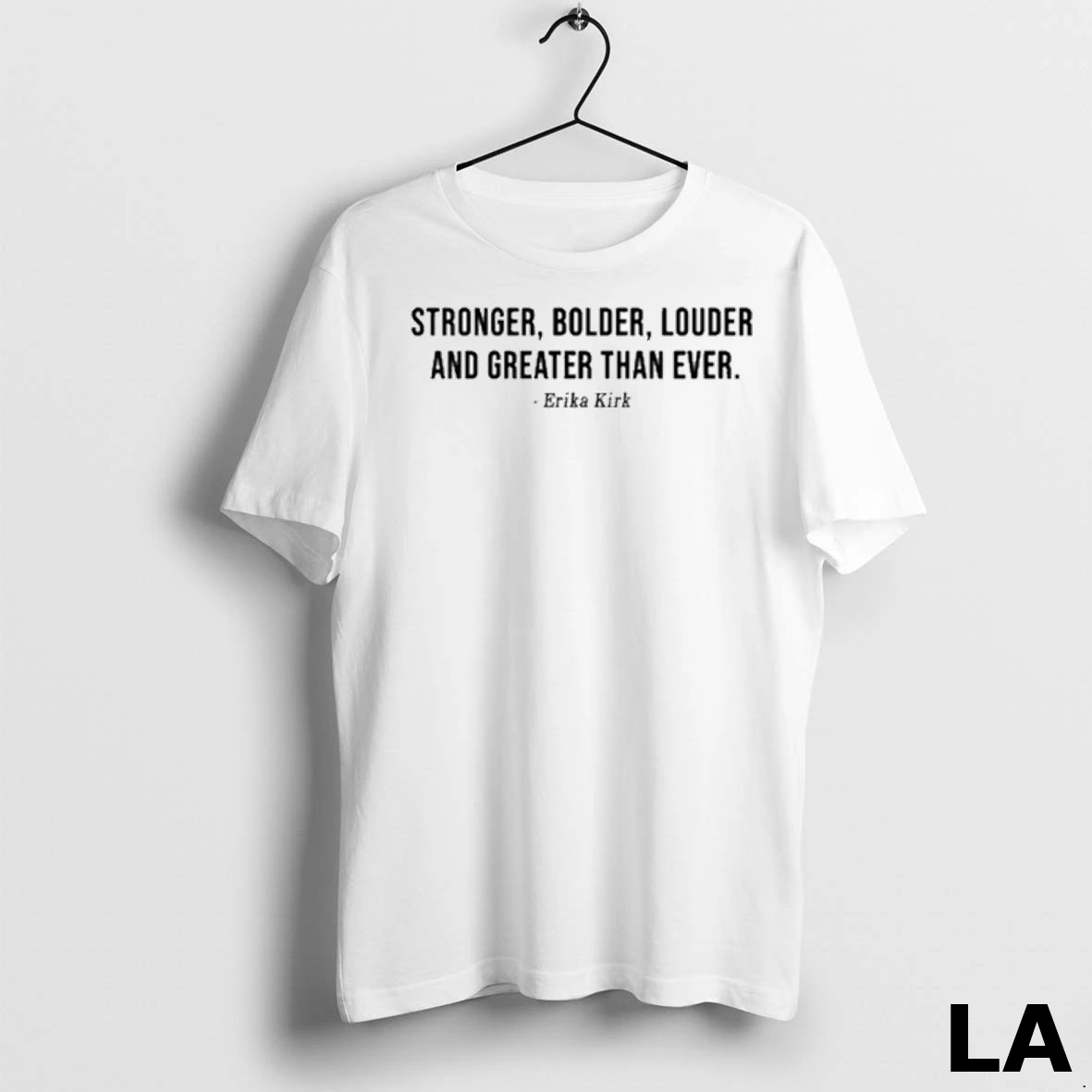 Original Stronger Bolder Louder And Greater Than Ever Erika Kirk Shirt