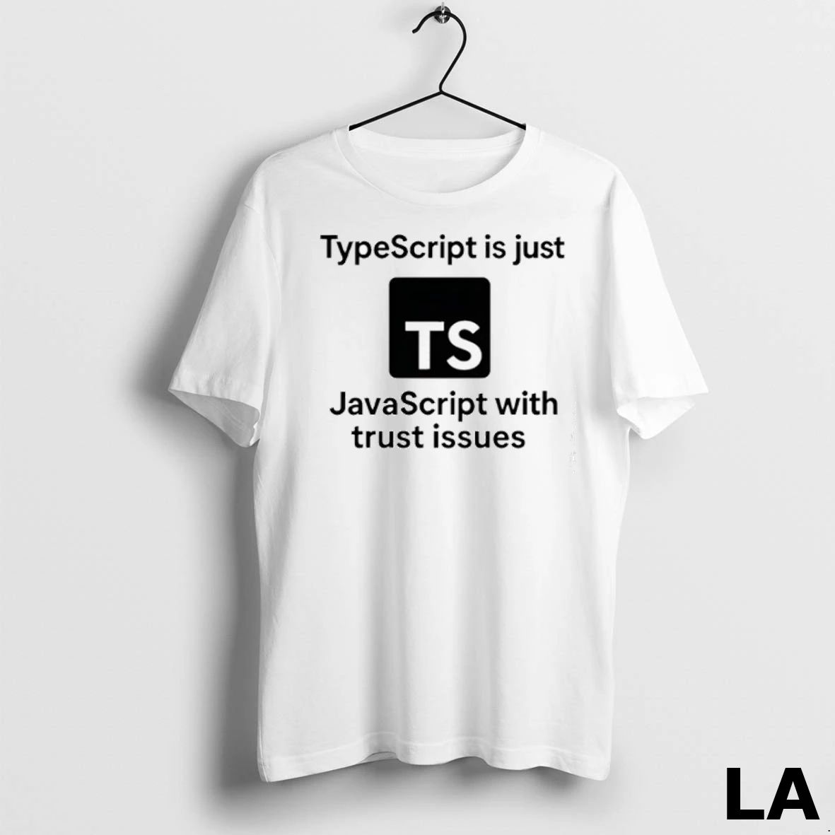 Original Ts Typescript Is Just Javascript With Trust Issues Shirt