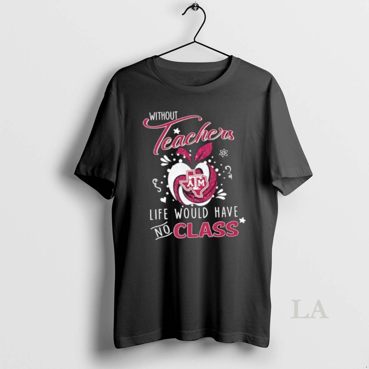 Original Texas Am Aggies Without Teachers Life Would Have No Class Shirt