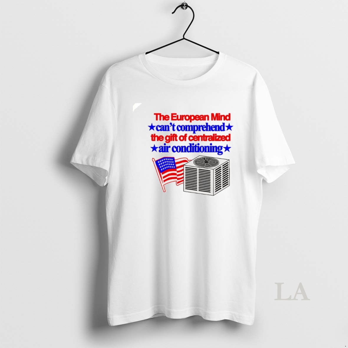 Original The European Mind Cant Comprehend The Gift Of Centralized Air Conditioning Flag Shirt