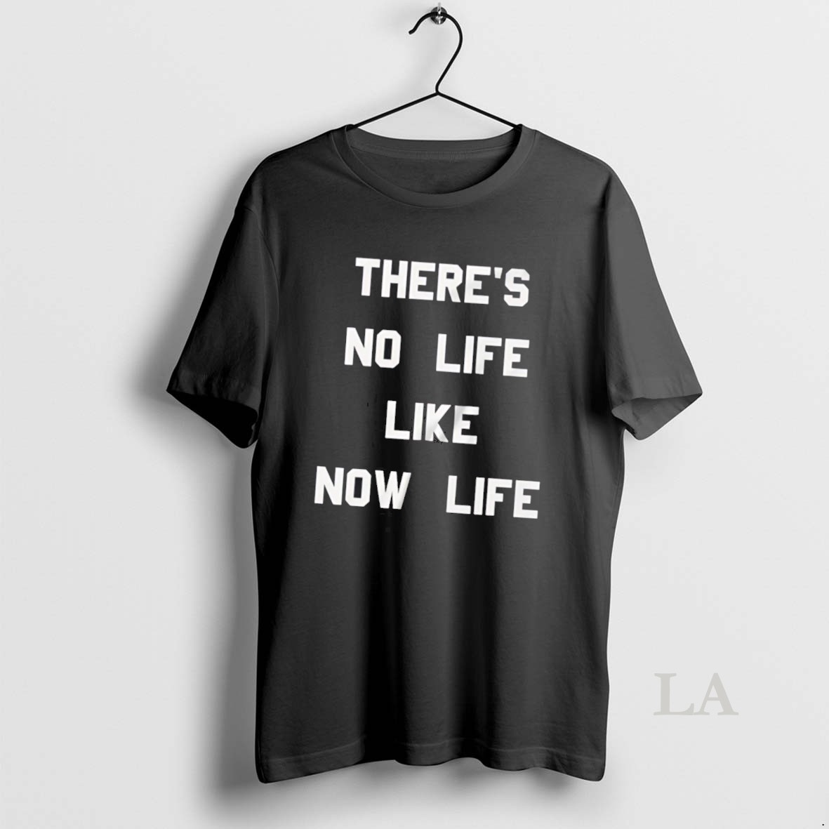 Original Theres No Life Like Now Life Shirt