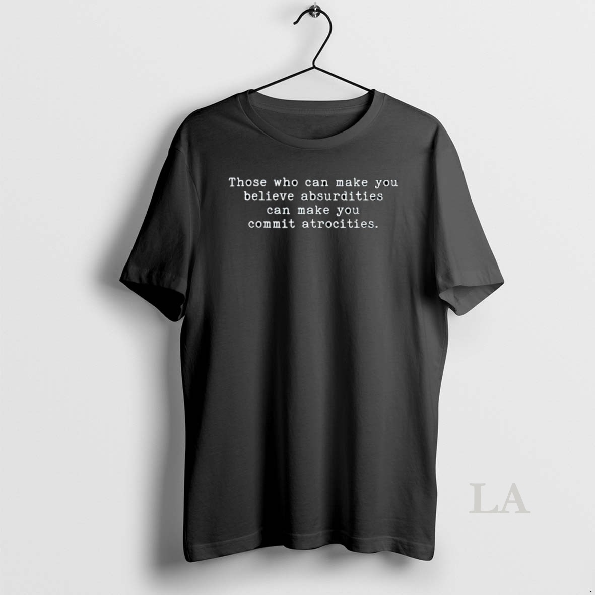 Original Those Who Can Make You Believe Absurdities Can Make You Commit Atrocities Ornaments Shirt