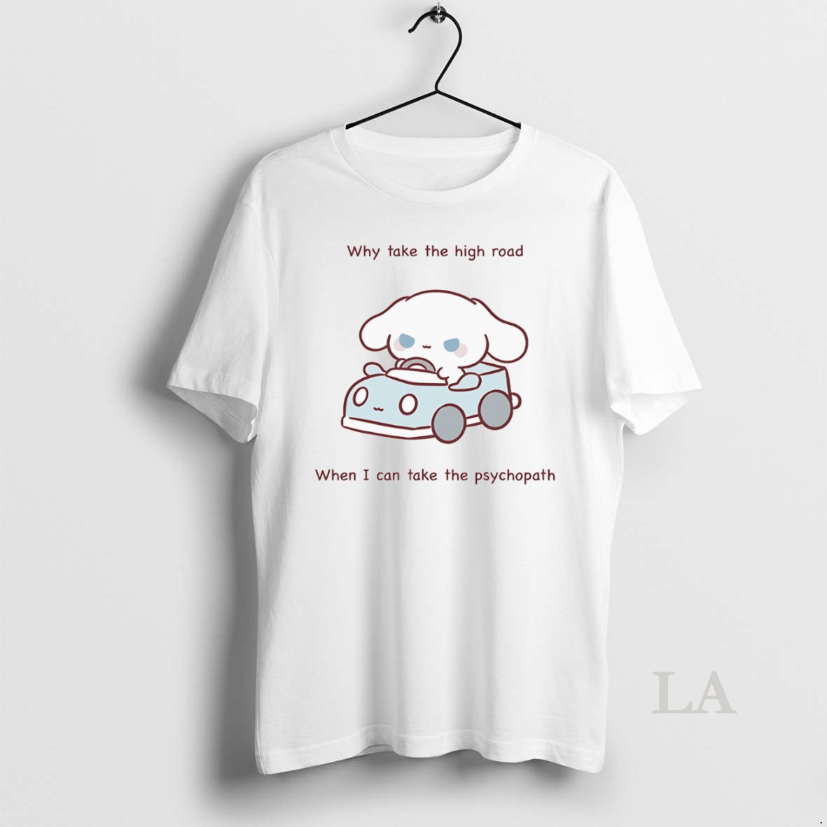 Original Why Take The High Road When I Can Take The Psychopath Shirt