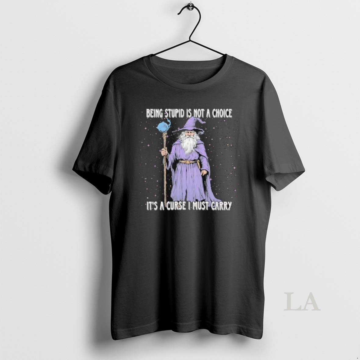 Original Wizard Magic Being Stupid Is Not A Choice Its A Curse I Must Carry Shirt