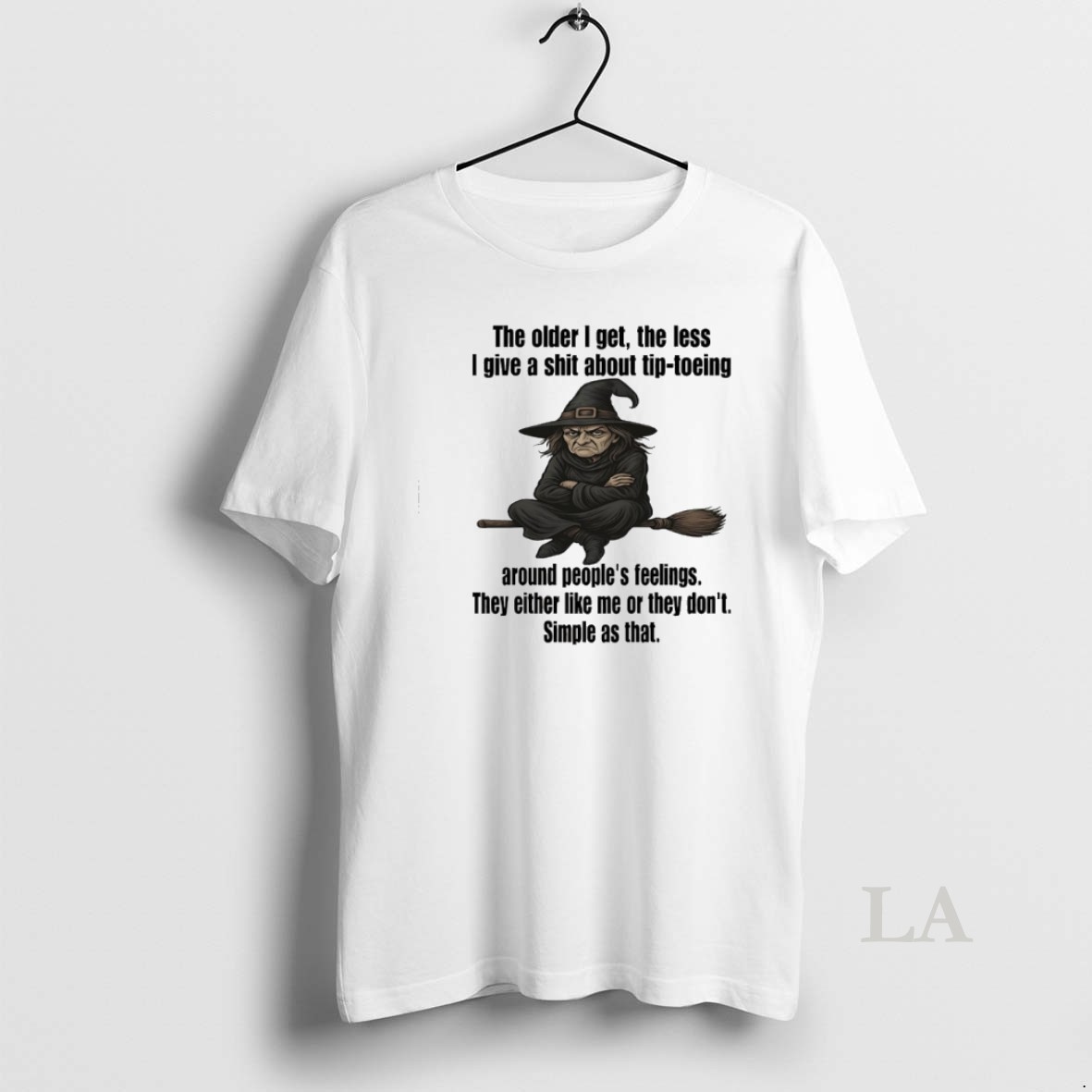 Original Wizard The Older I Get The Less I Give A Shit About Tip Toeing Around Peoples Feelings They Either Like Me Or They Dont Simple As That Shirt