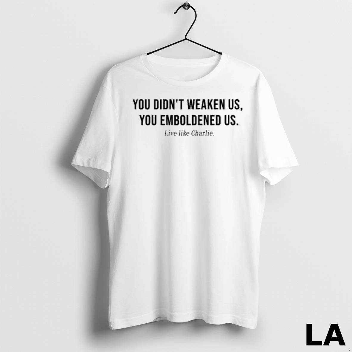Original You Didnt Weaken Us You Emboldened Us Live Like Charlie Ladies Shirt 2