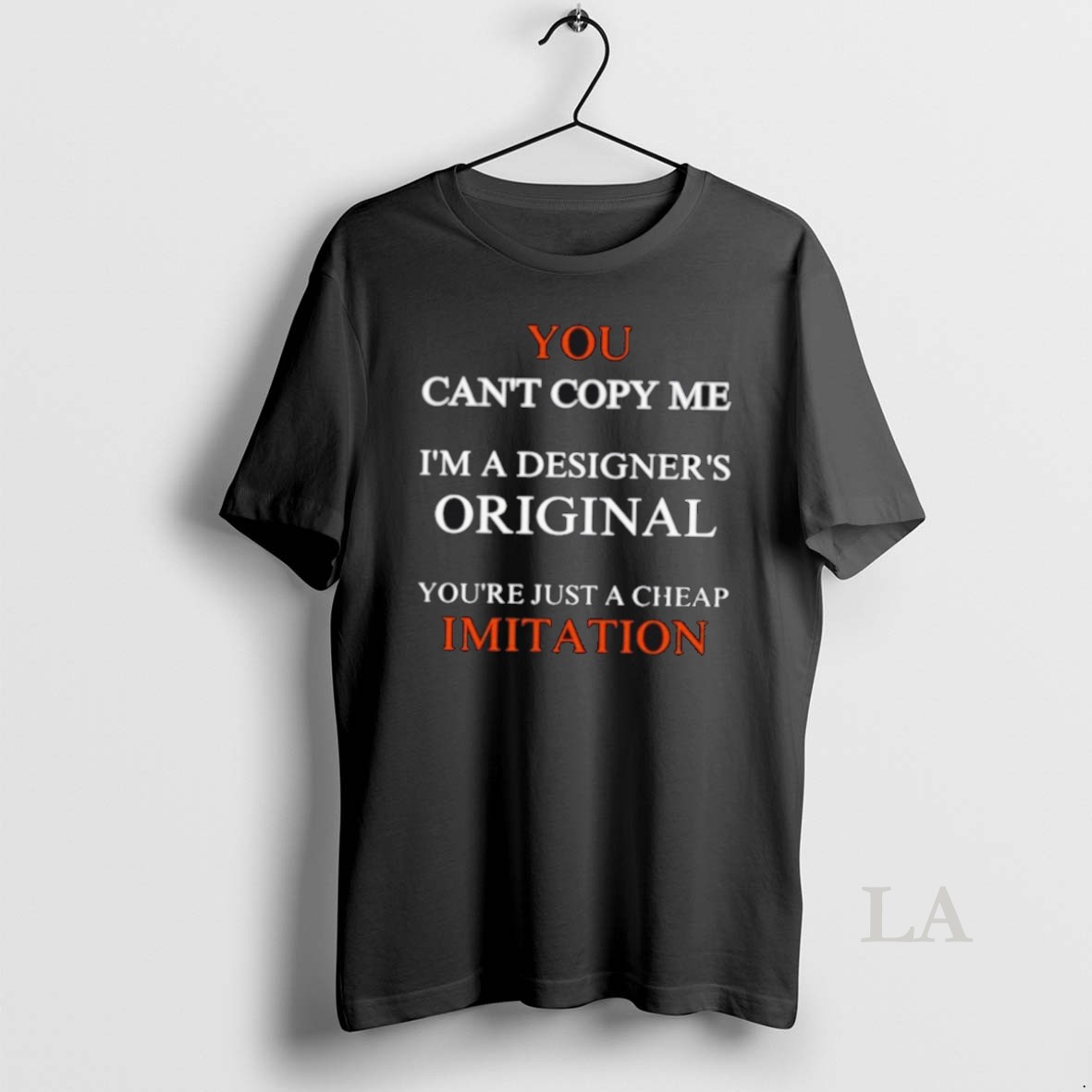 Original You Cant Copy Me Im A Designers Youre Just A Cheap Imitation Shirt