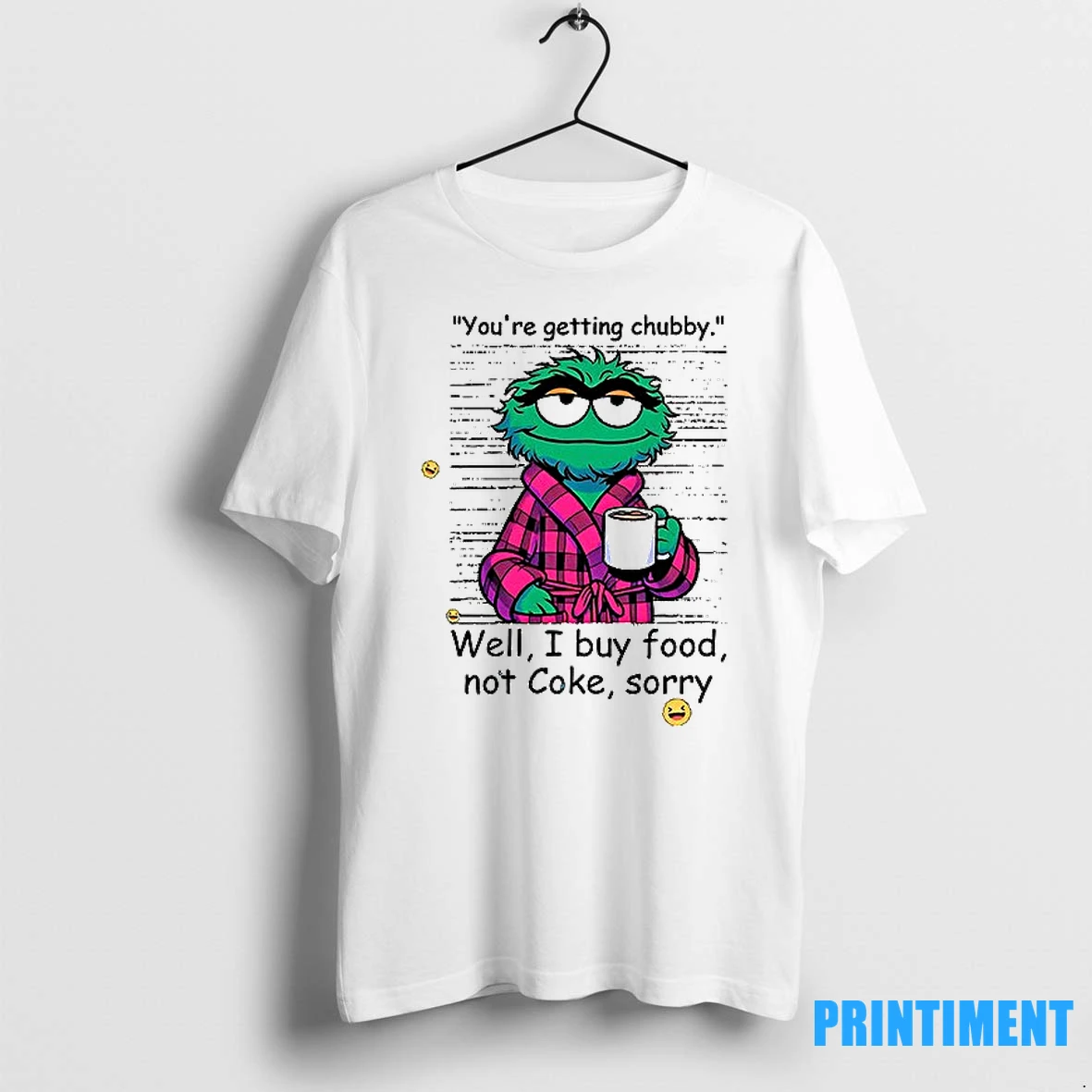 Oscar The Grouch Youre Getting Chubby Well I Buy Food Not Cole Sorry Tshirts Sweater Hoodie