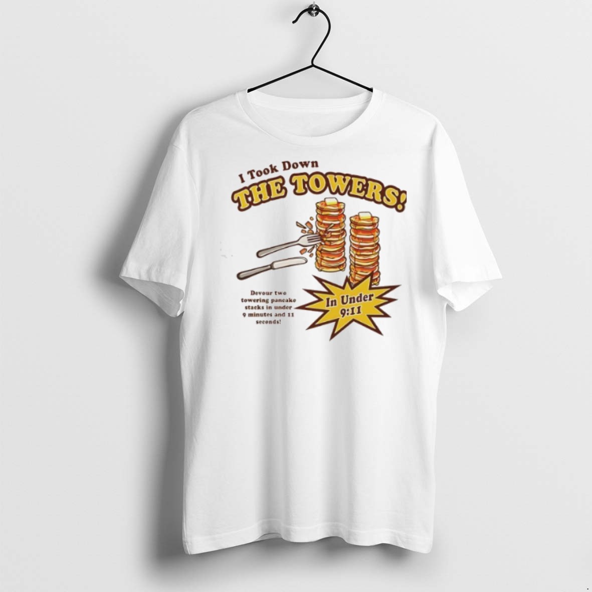 Pancakes I Took Down The Towers T Shirts