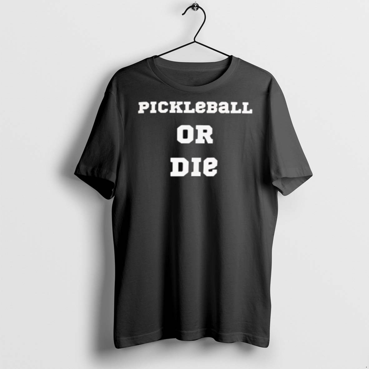 Pickleball Or Die T Shirts