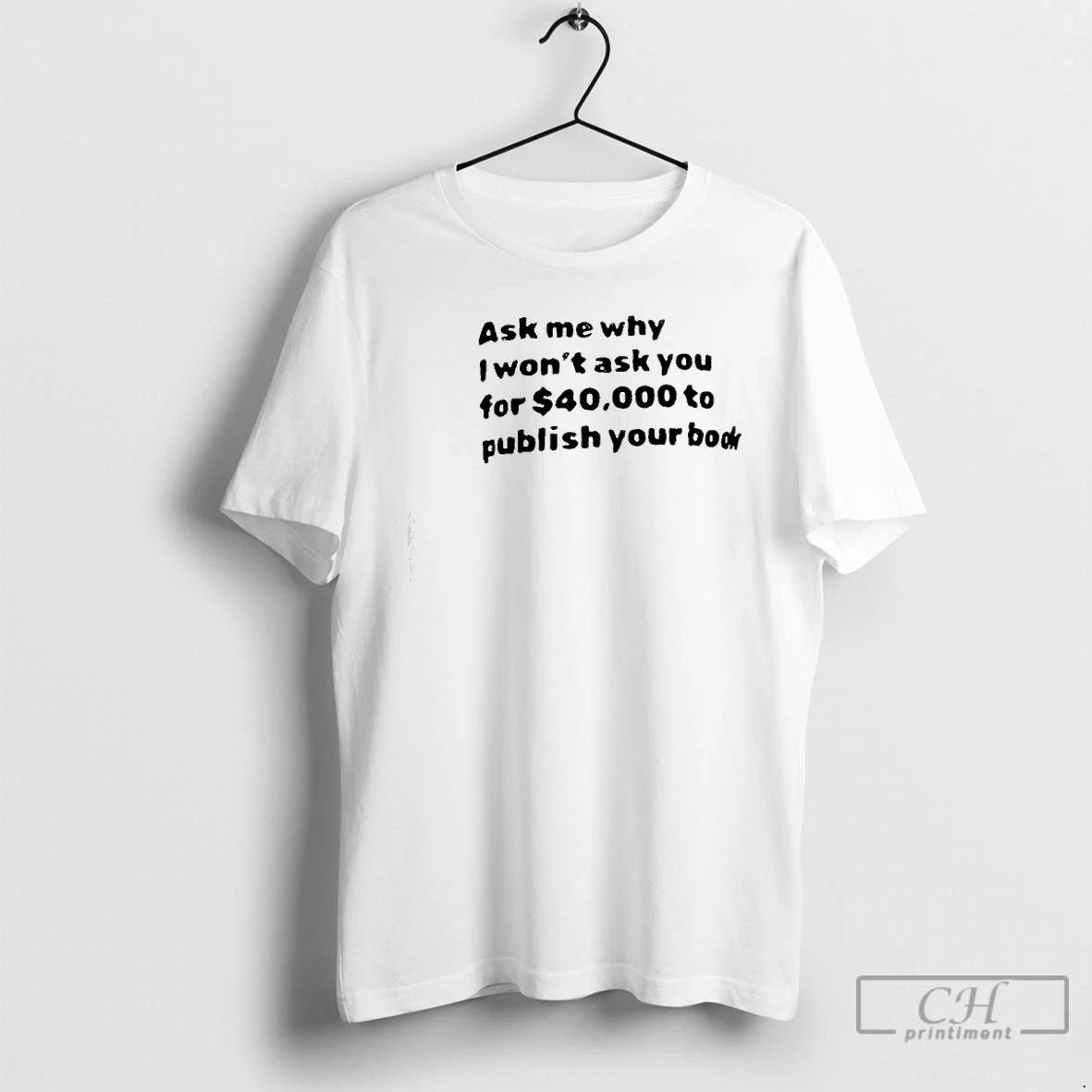 Premium Ask Me What I Wont Ask You For 40000 To Publish Your Book T Shirts Hoodie