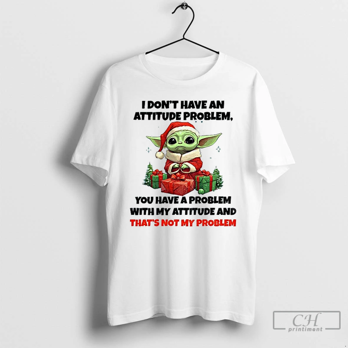 Premium Baby Yoda I Dont Have An Attitude Problem You Have A Problem With My Attitude And Thats Not My Problem Christmas T Shirts Hoodie