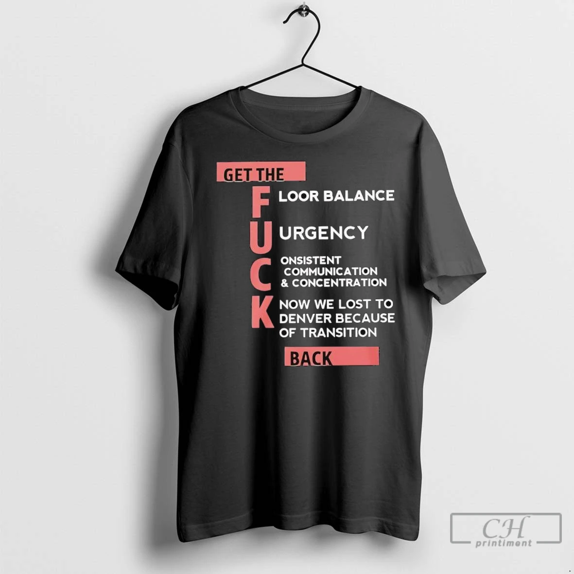 Premium Get The Floor Balance Urgency Consistent Communication Concentration Know We Lost To Denver Because Of Transition T Shirts