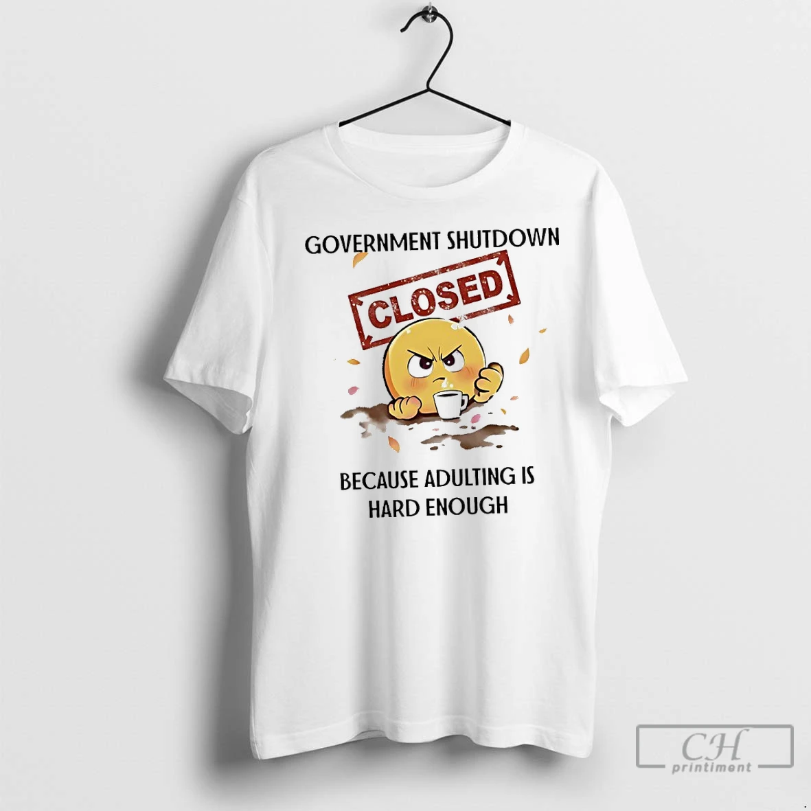 Premium Government Shutdown Closed Because Adulting Is Hard Enough T Shirt