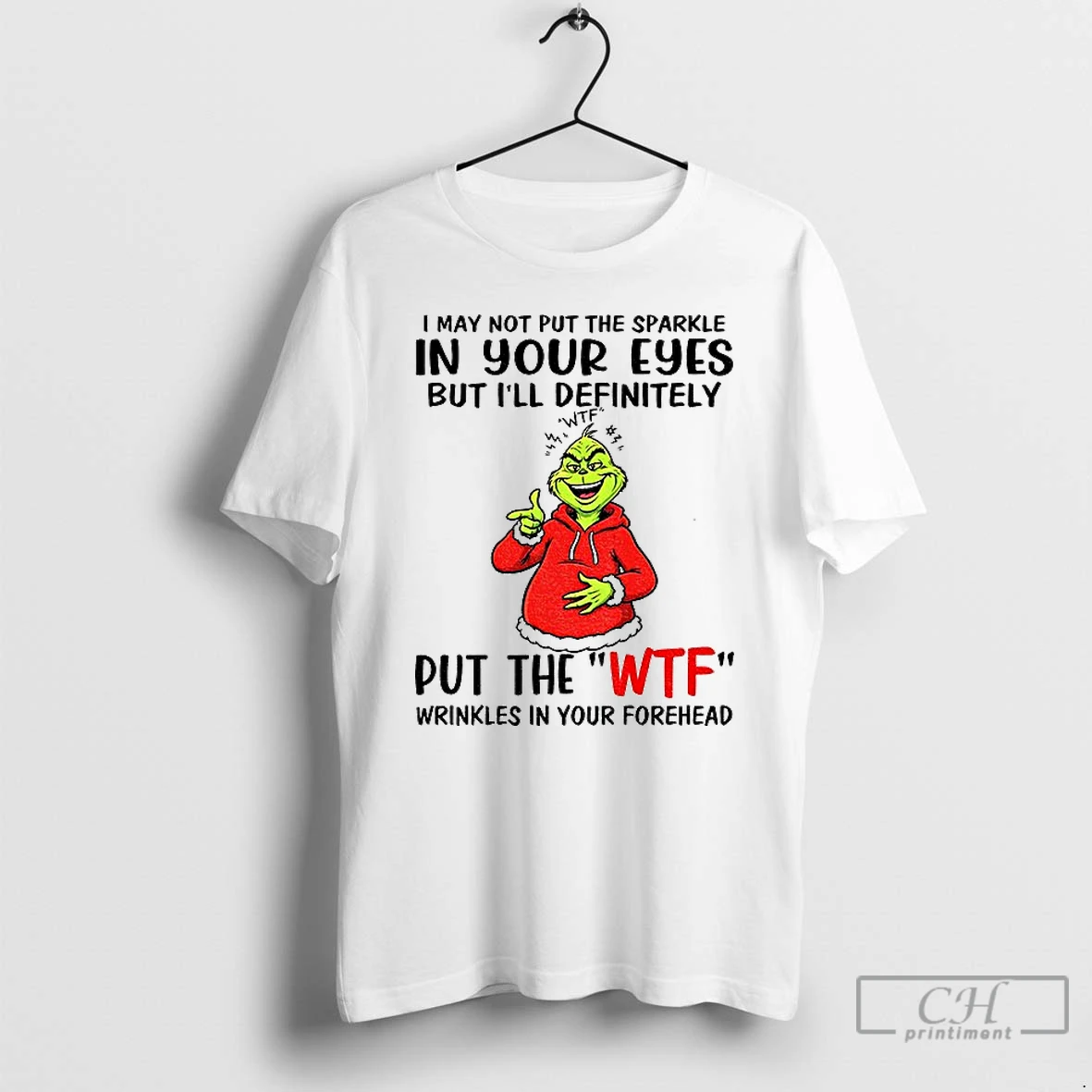 Premium Grinch I May Not Put The Sparkle In Your Eyes But Ill Definitely Wtf 3 Put The Wtf Wrinkles Christmas T Shirts Hoodie