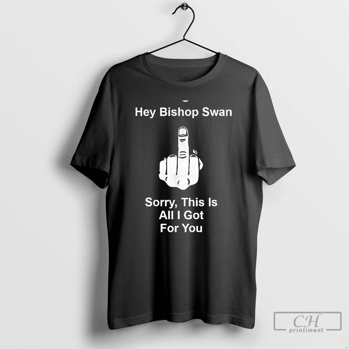 Premium Hey Bishop Swan Fuck Sorry This Is All I Got For You T Shirts Hoodie