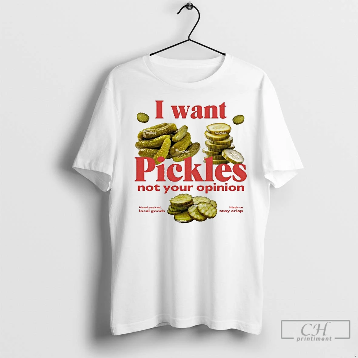Premium I Want Pickles Not Your Opinion Hand Packed Local Goods Made To Stay Crisp T Shirt