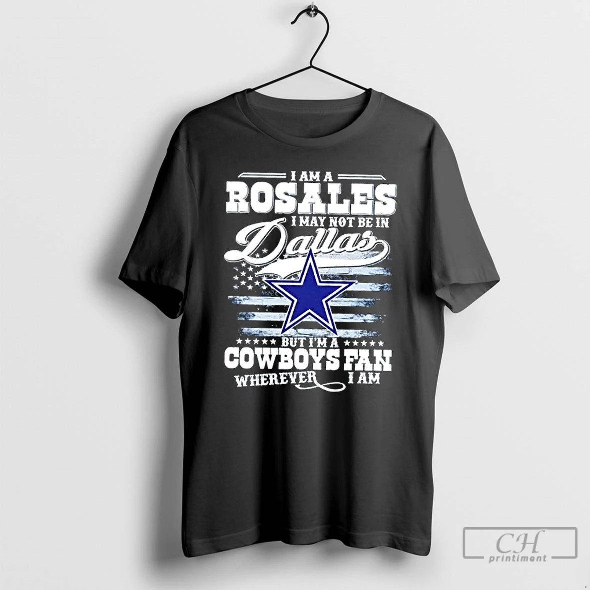 Premium I Am A Rosales I May Not Be In Dallas But Im A Cowboys Fan Wherever I Am T Shirts Hoodie
