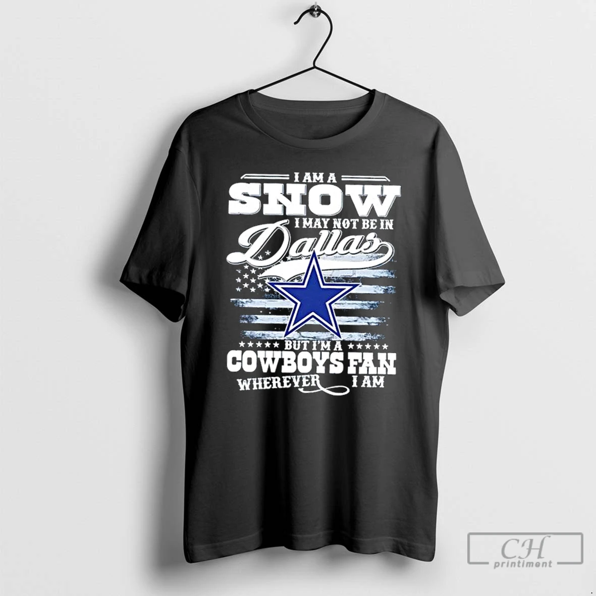 Premium I Am A Snow I May Not Be In Dallas But Im A Cowboys Fan Wherever I Am T Shirts Hoodie