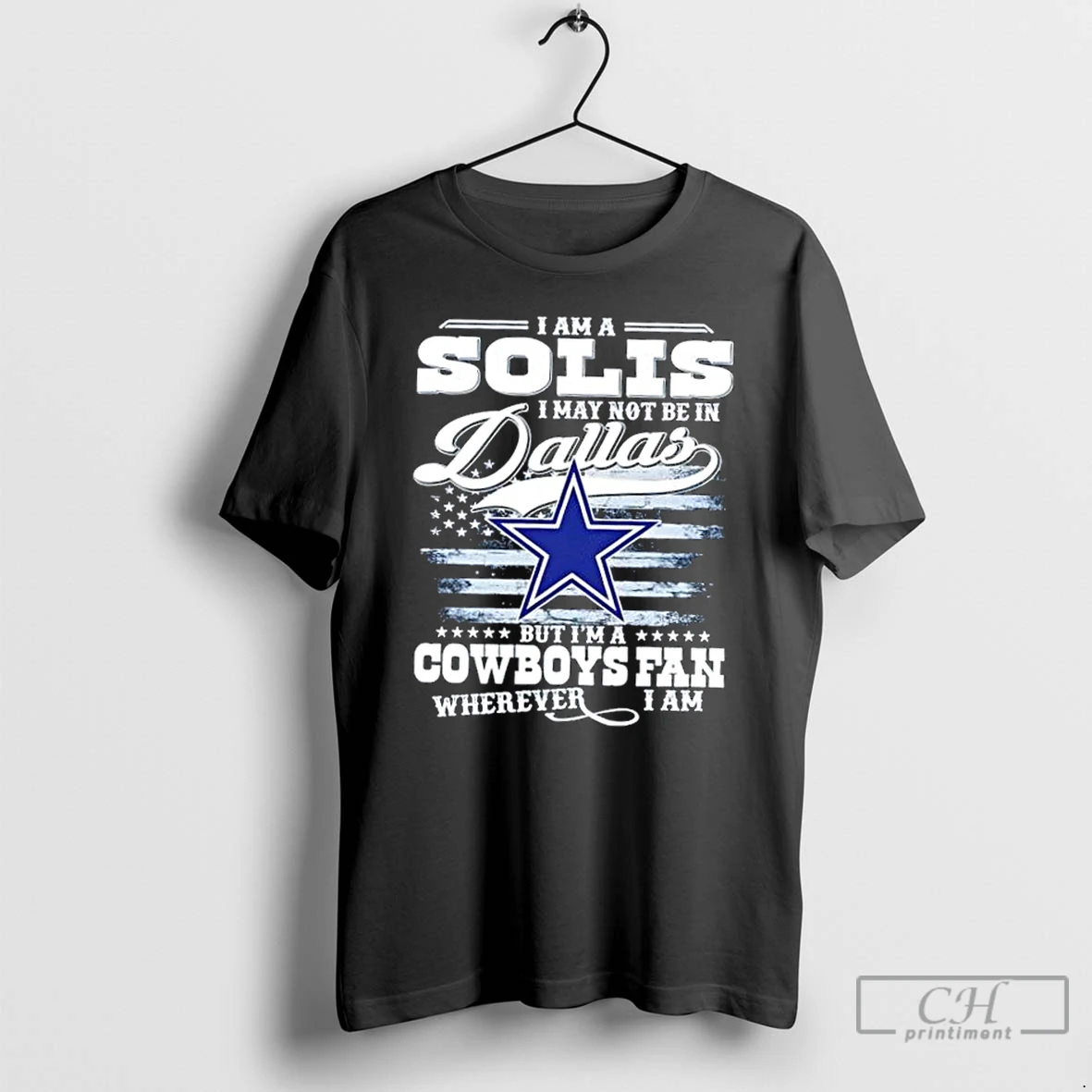 Premium I Am A Solis I May Not Be In Dallas But Im A Cowboys Fan Wherever I Am T Shirts Hoodie