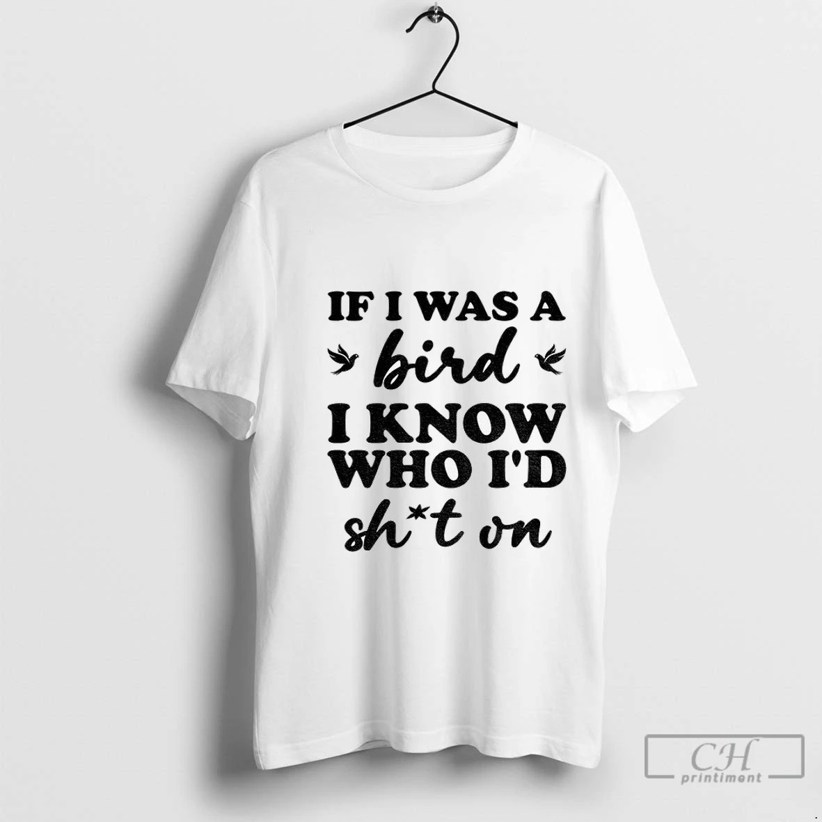 Premium If I Was A Bird I Know Who Id Shit On T Shirt