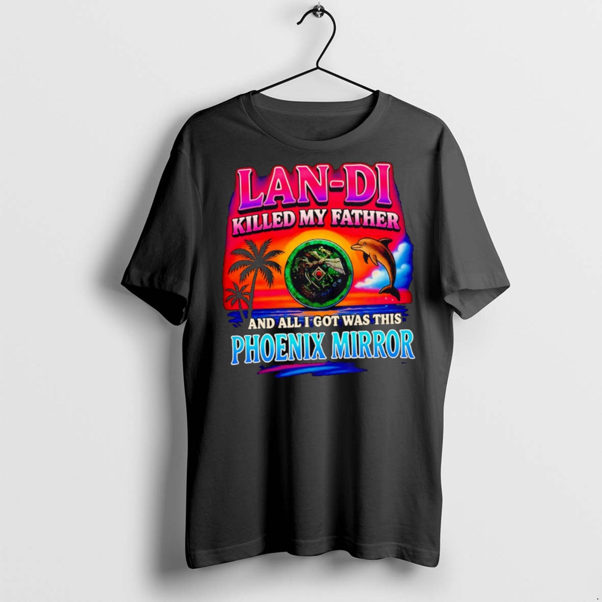 Premium Lan Di Killed My Father And All I Got Was This Phoenix Mirror T Shirts