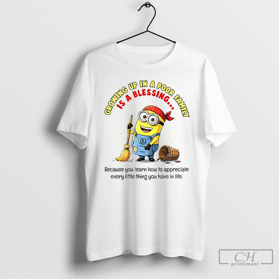 Premium Minion Growing Up In A Poor Family Is A Blessing Because You Learn How To Appreciate Every Little T Shirts Hoodie