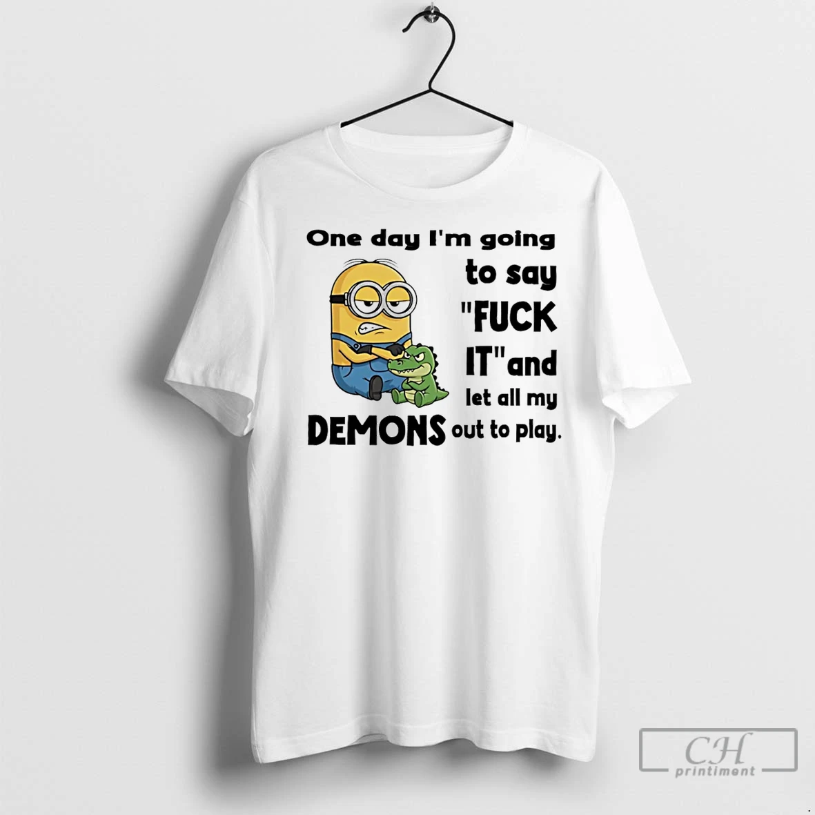 Premium Minion One Day Im Going To Say Fuck It And Let All My Demons Out To Play T Shirt