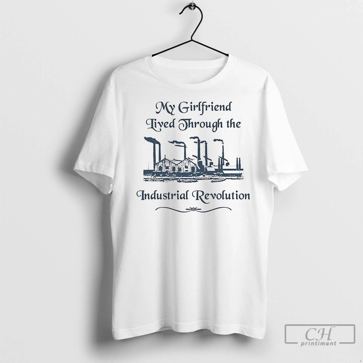 Premium My Girlfriend Lived Through The Industrial Revolution T Shirt