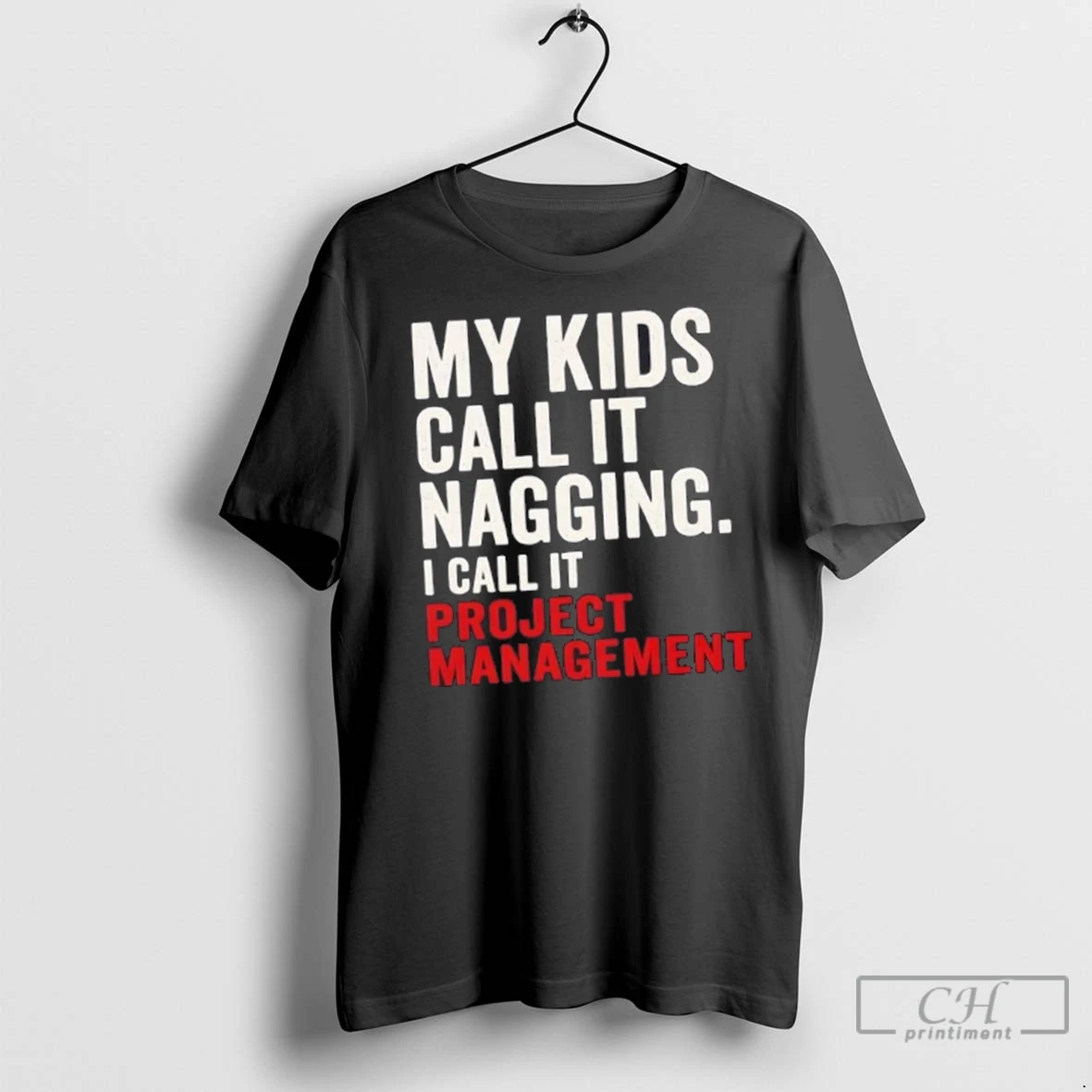 Premium My Kids Call It Nagging I Call It Project Management T Shirt