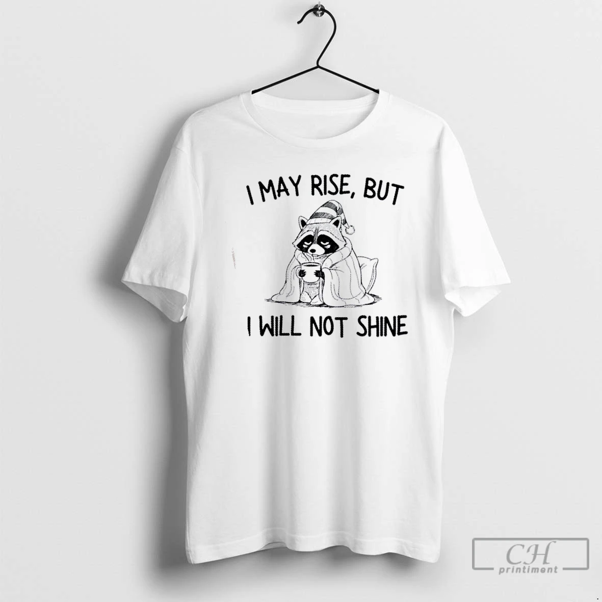 Premium Raccoon I May Rise But I Will Not Shine T Shirts Hoodie