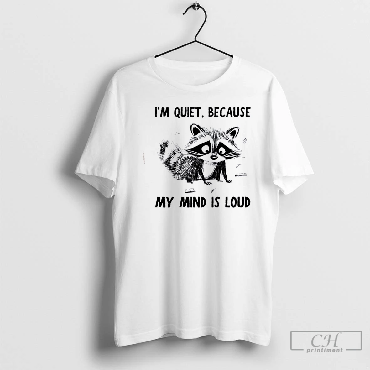 Premium Raccoon Im Quiet Because My Mind Is Loud T Shirts Hoodie