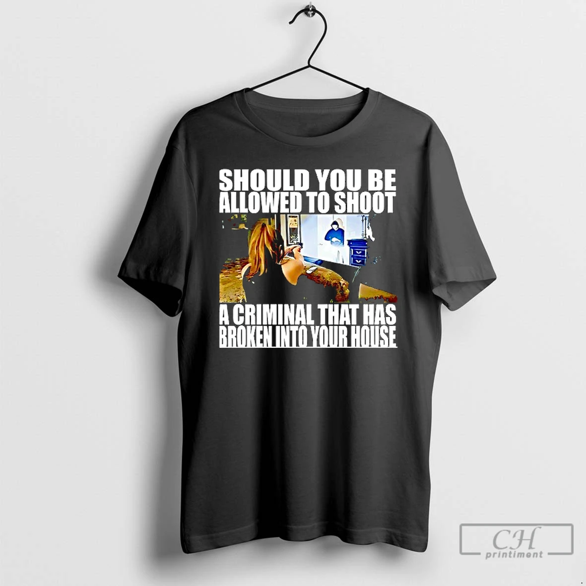 Premium Should You Be Allowed To Shoot A Criminal That Has Broken Into Your House T Shirts Hoodie