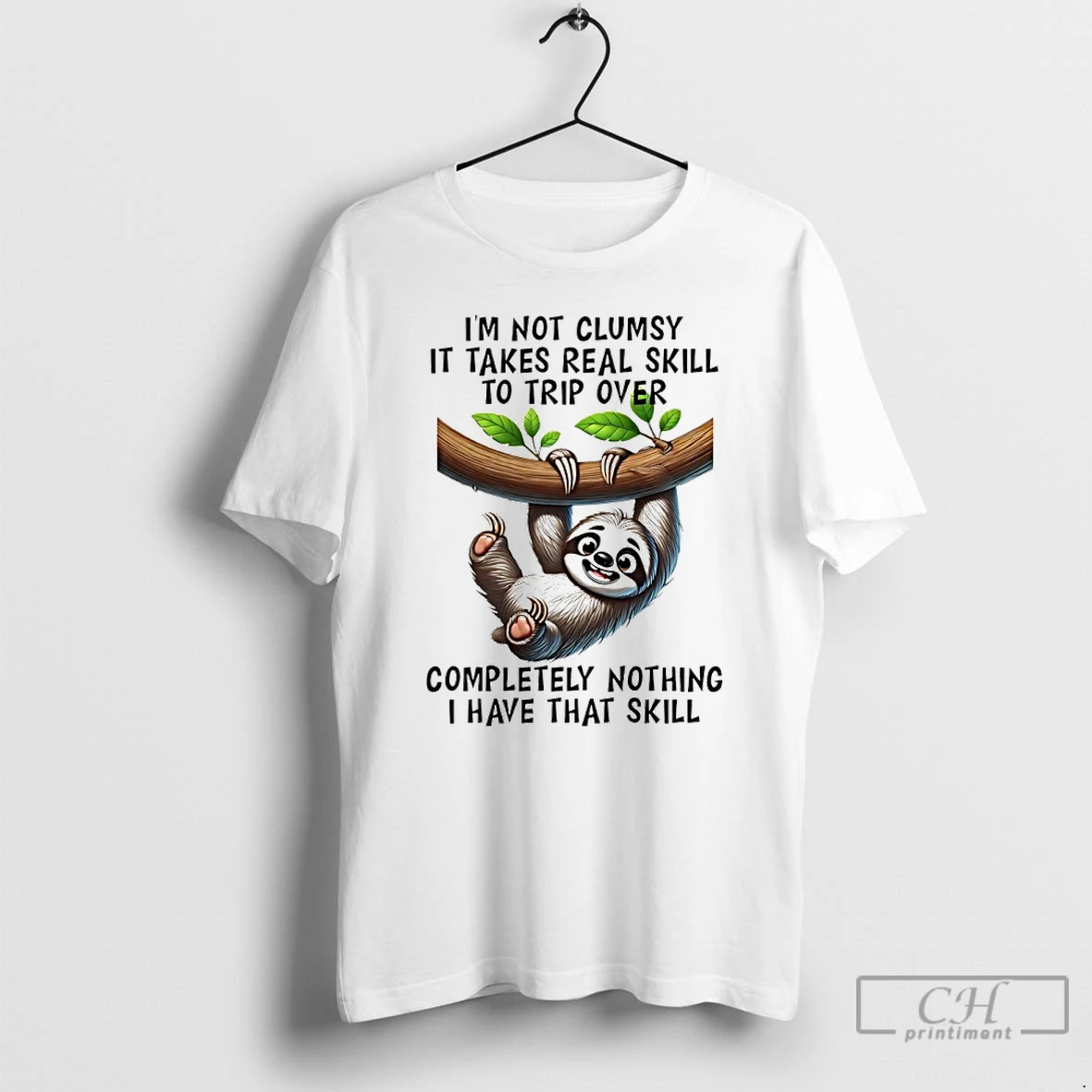 Premium Sloth Im Not Clumsy It Takes Real Skill To Strip Over Completely Nothing I Have That Skill T Shirts Hoodie