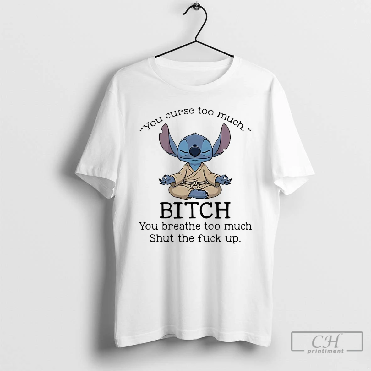 Premium Stitch You Curse Too Much Bitch You Breathe Too Much Shut The Fuck Up T Shirts Hoodie