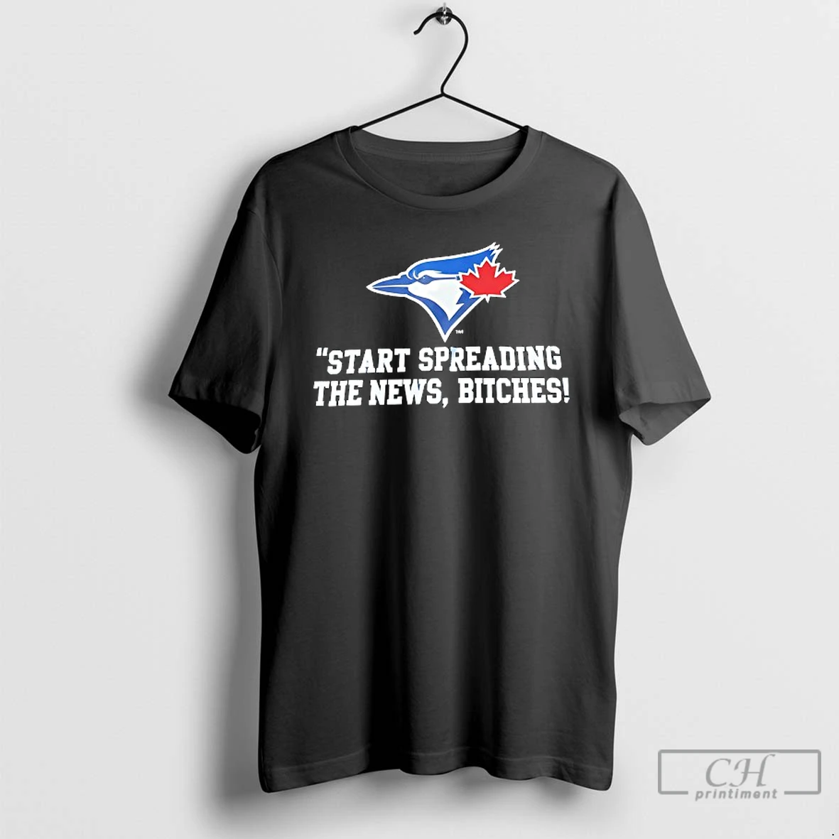 Premium Toronto Blue Jays Start Spreading The News Btches T Shirts Hoodie