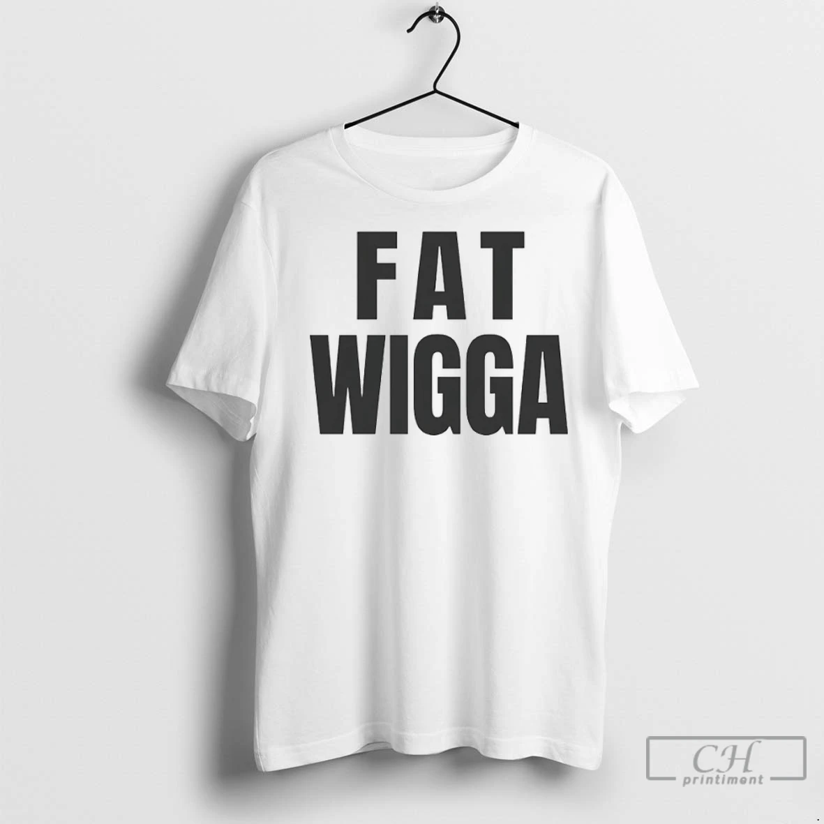 Premium Fat Wigga T Shirt