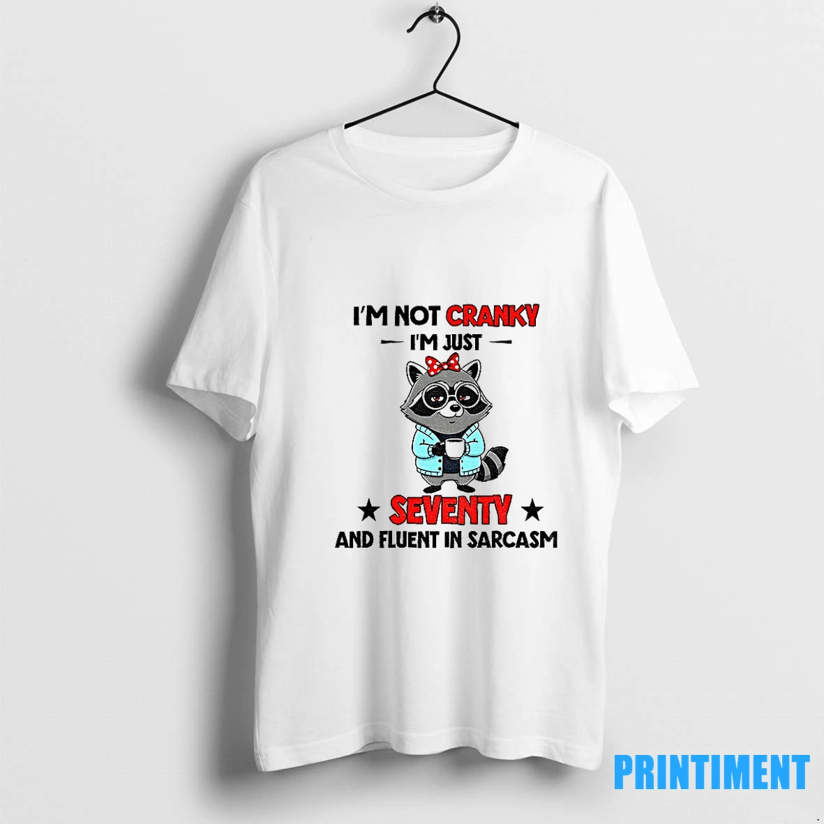 Raccoon Im Not Cranky Im Just Seventy And Fluent In Sarcasm Tshirts Sweater Hoodie