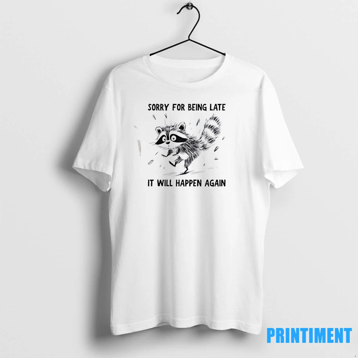 Raccoon Sorry For Being Late It Will Happen Again Tshirts Sweater Hoodie