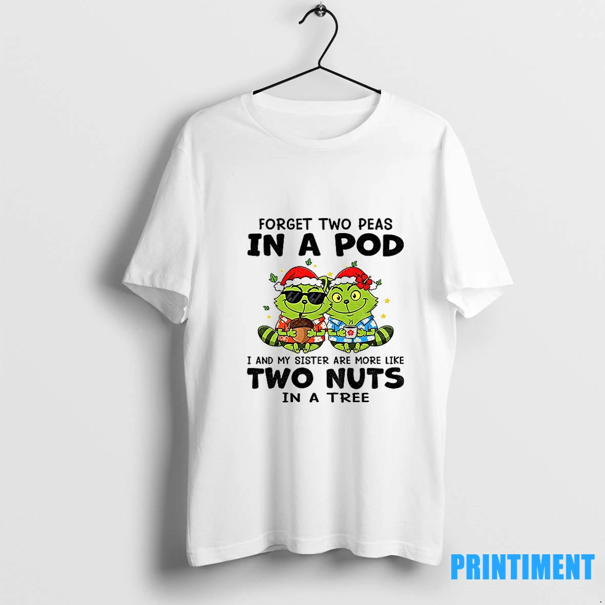 Raccoon X Grinch Forget Two Peas In A Pod I And My Sister Are More Like Two Nuts In A Tree Christmas Tshirts Sweater Hoodie