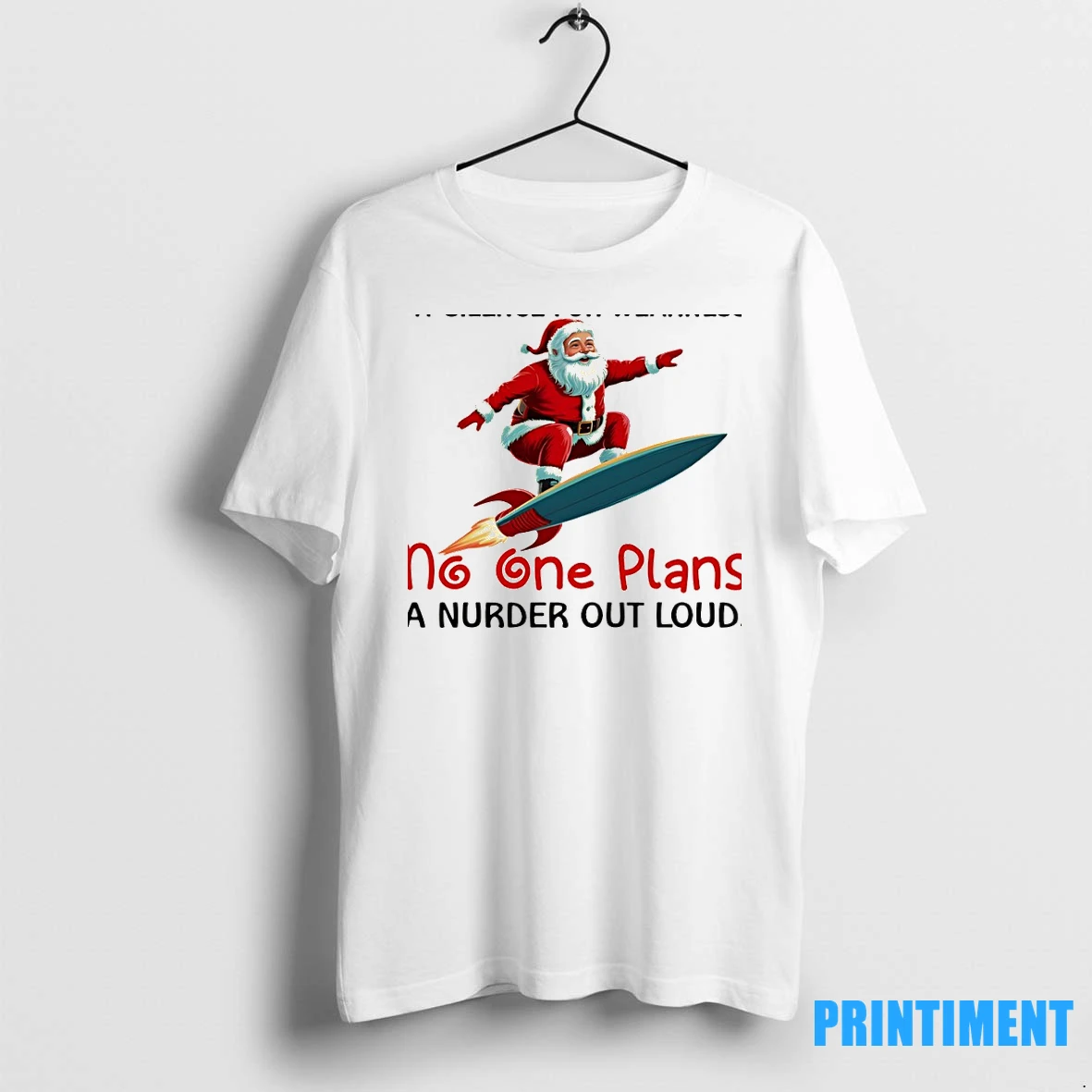 Santa Claus Rocket Never Mistake My Silence For Weakness No One Plans A Nurder Out Loud Christmas Tshirts Sweater Hoodie