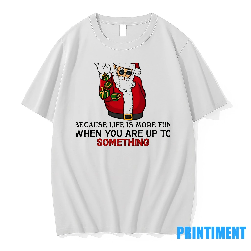 Santa Claus Shenanigans Because Life Is More Fun When You Are Up To Something Christmas Tshirts Sweater Hoodie