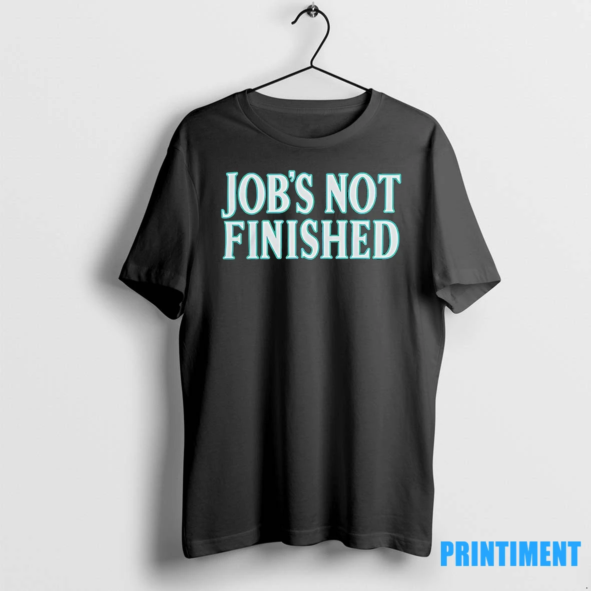 Seattle Mariners Jobs Not Finished Tshirts Sweater Hoodie